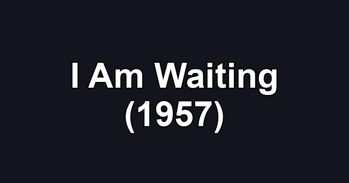 I Am Waiting (1957)