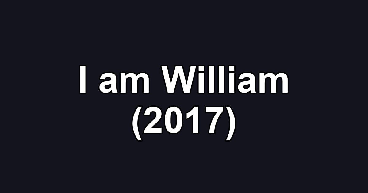 I am William (2017)