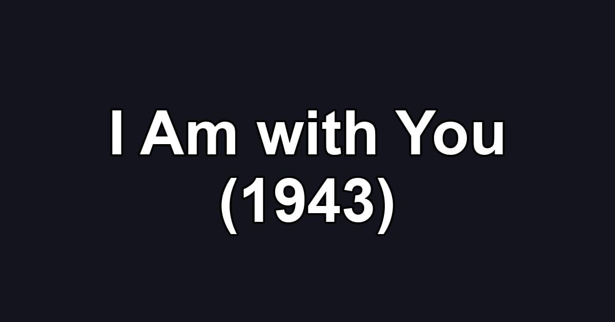 I Am with You (1943)