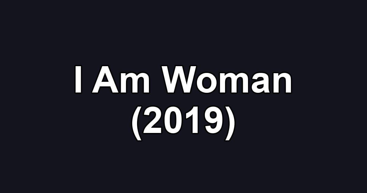 I Am Woman (2019)