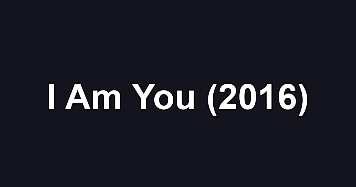 I Am You (2016)