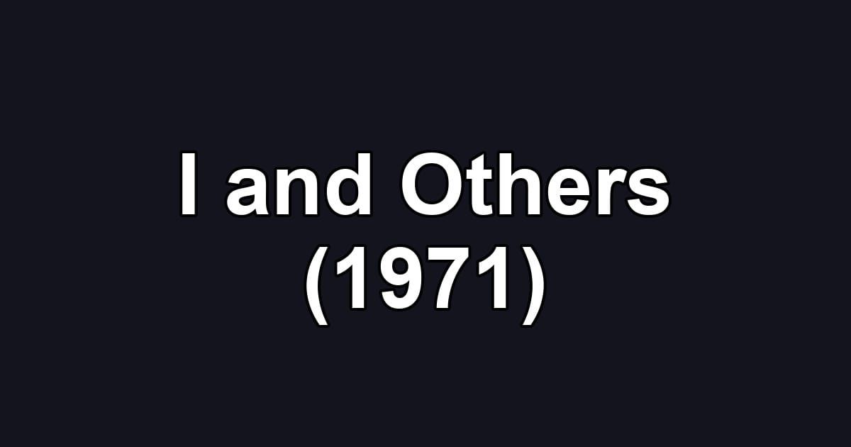 I and Others (1971)