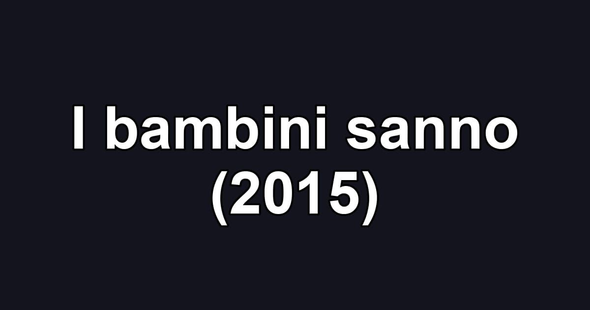 I bambini sanno (2015)