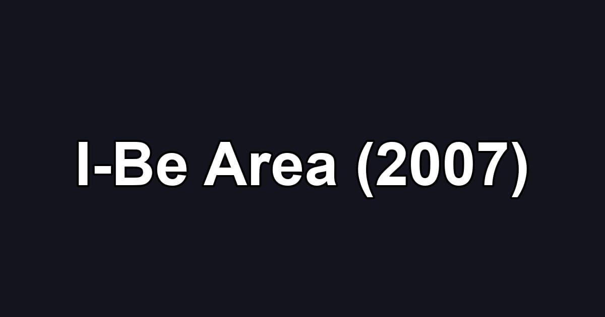 I-Be Area (2007)