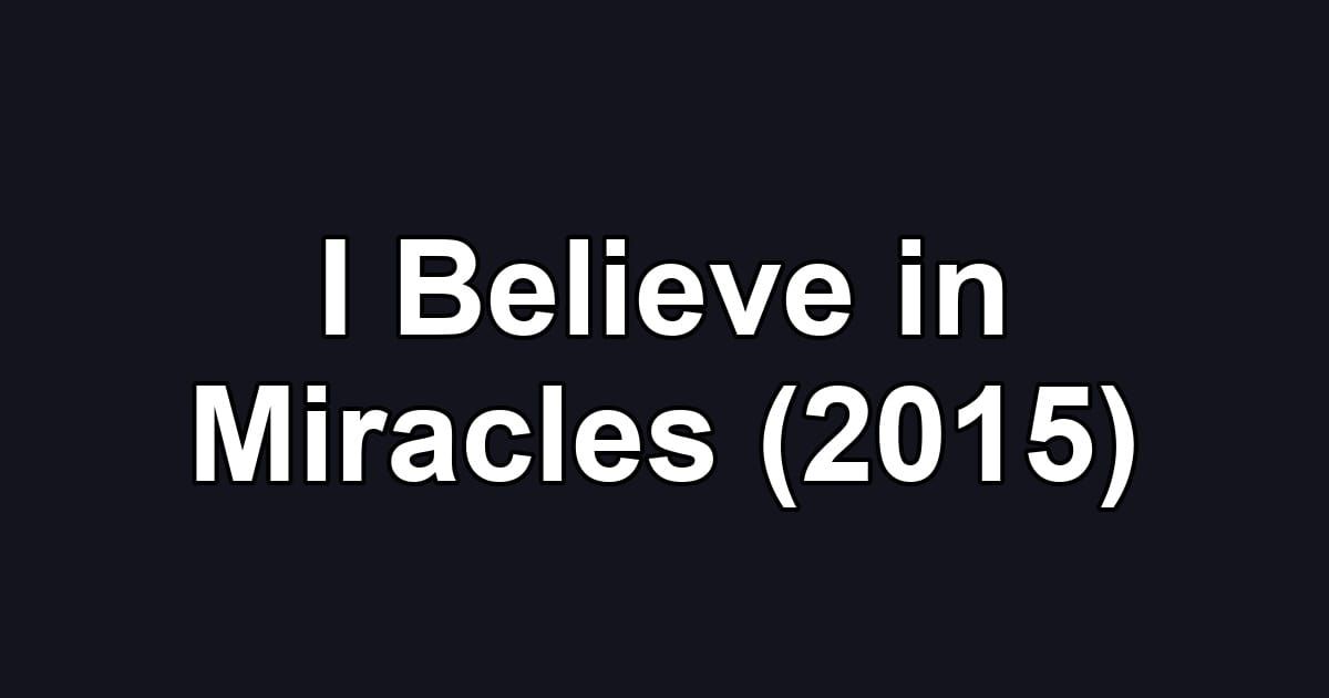 I Believe in Miracles (2015)