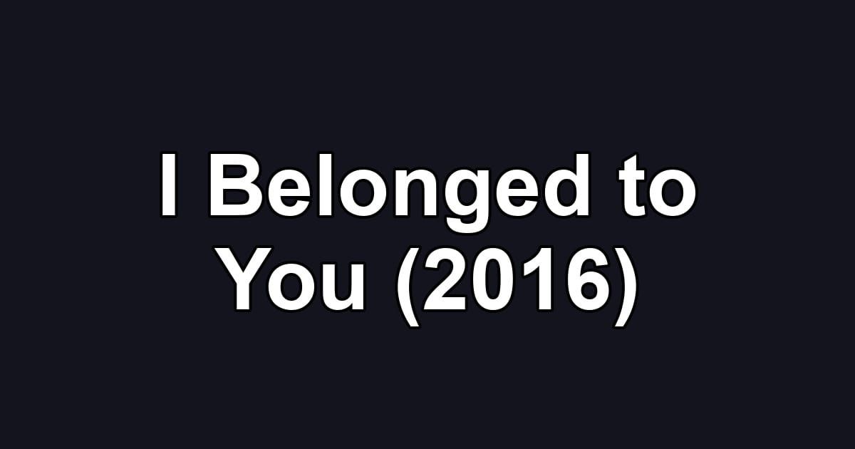 I Belonged to You (2016)