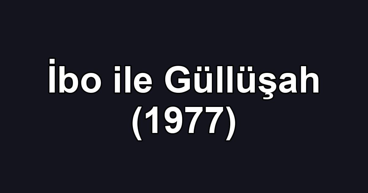 İbo ile Güllüşah (1977)
