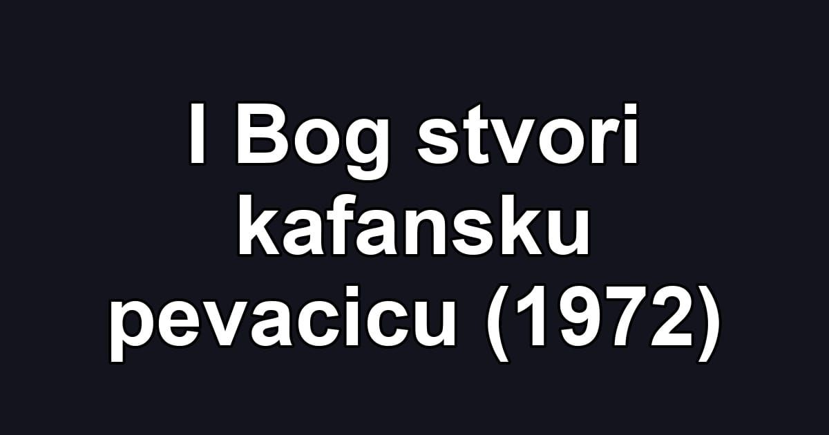 I Bog stvori kafansku pevacicu (1972)