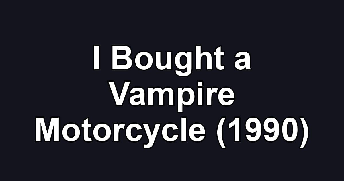 I Bought a Vampire Motorcycle (1990)