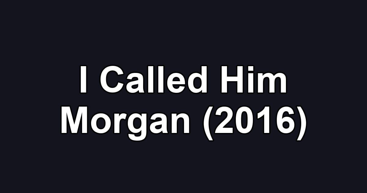 I Called Him Morgan (2016)