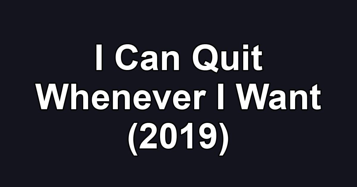 I Can Quit Whenever I Want (2019)