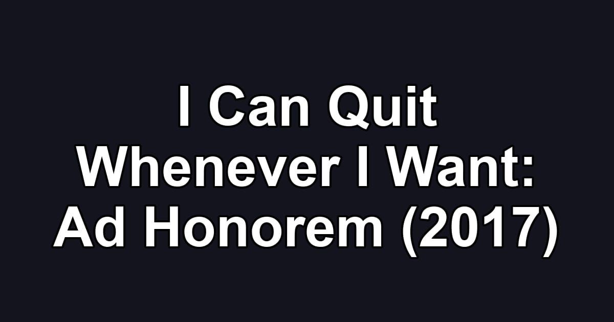 I Can Quit Whenever I Want: Ad Honorem (2017)