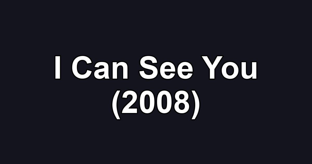 I Can See You (2008)
