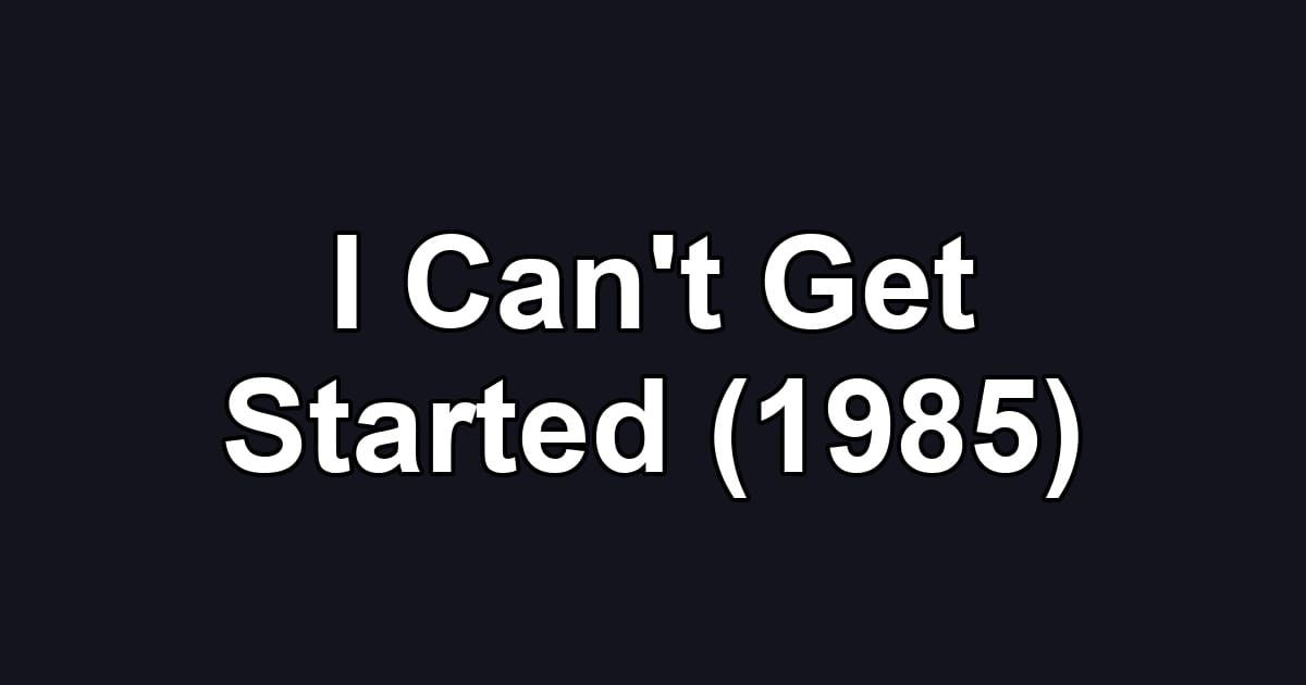 I Can't Get Started (1985)