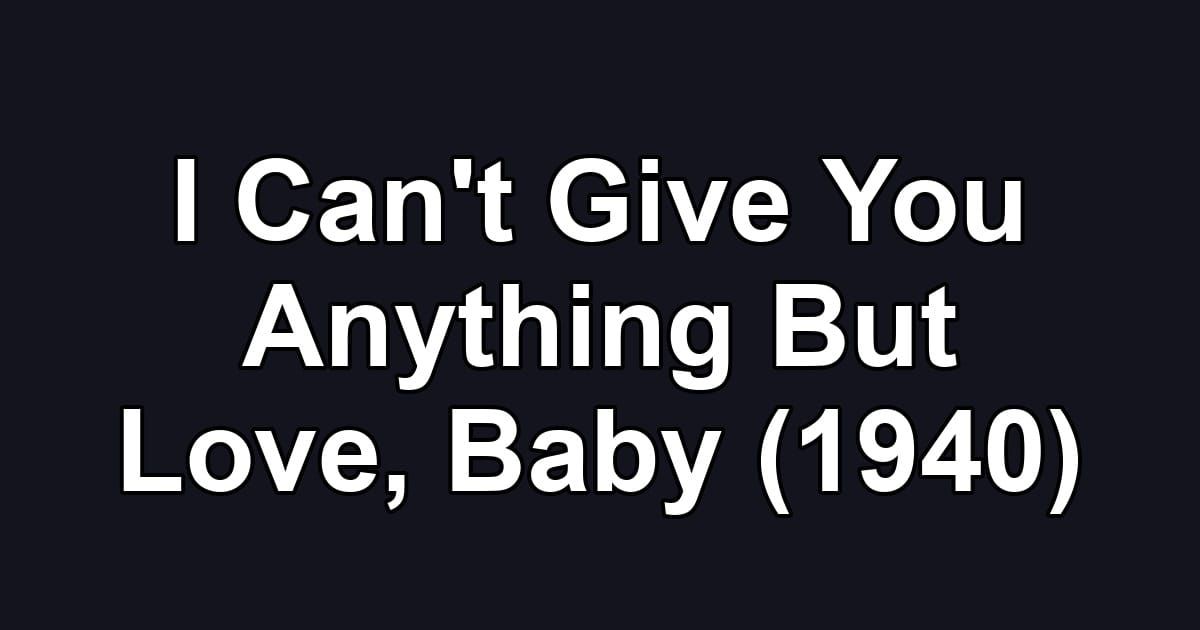 I Can't Give You Anything But Love, Baby (1940)