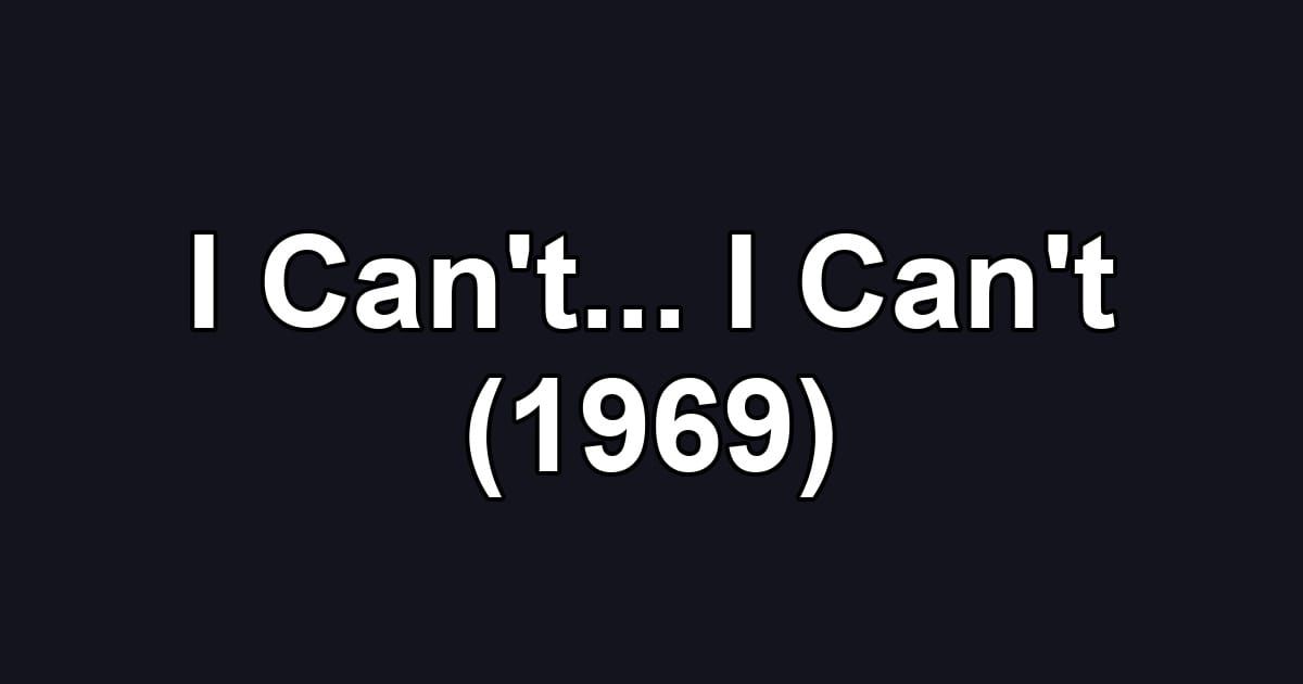 I Can't... I Can't (1969)