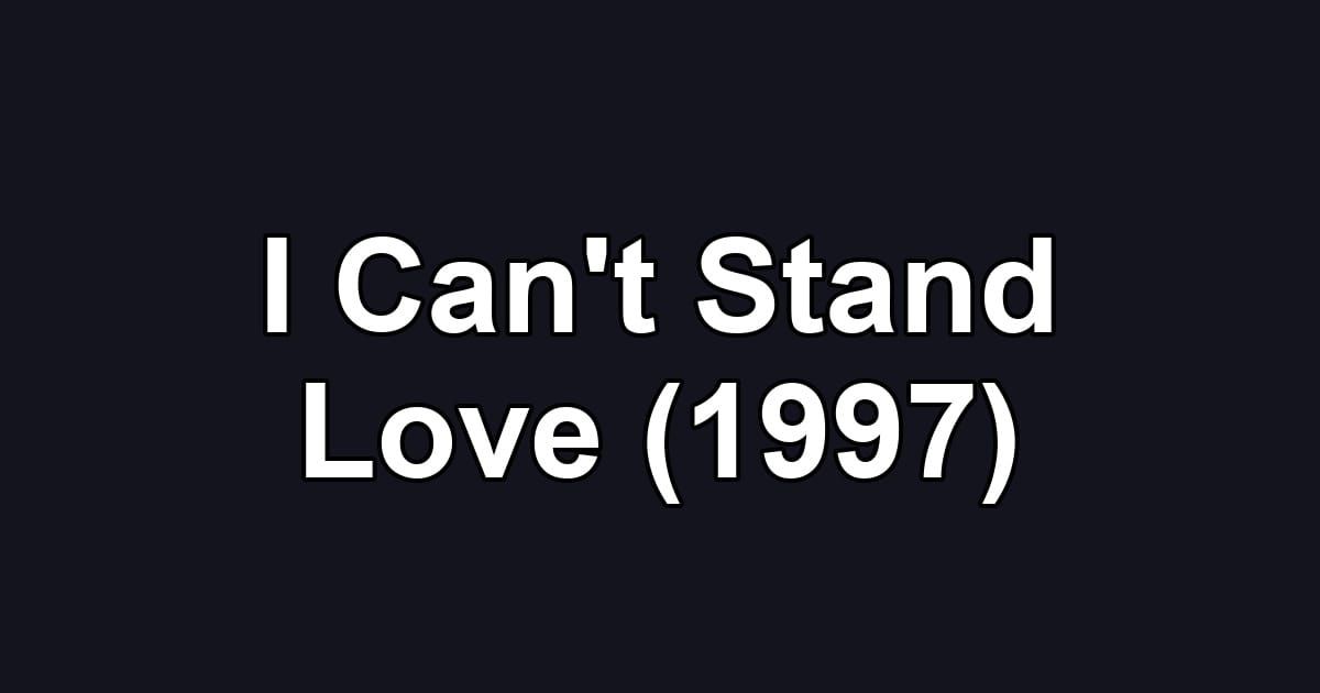 I Can't Stand Love (1997)