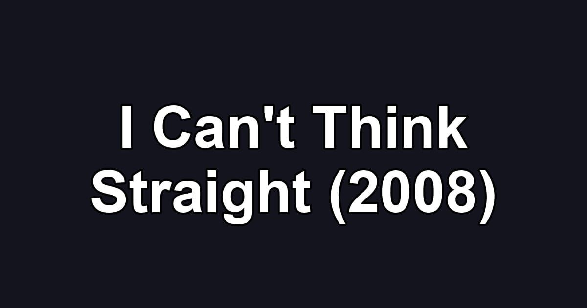 I Can't Think Straight (2008)