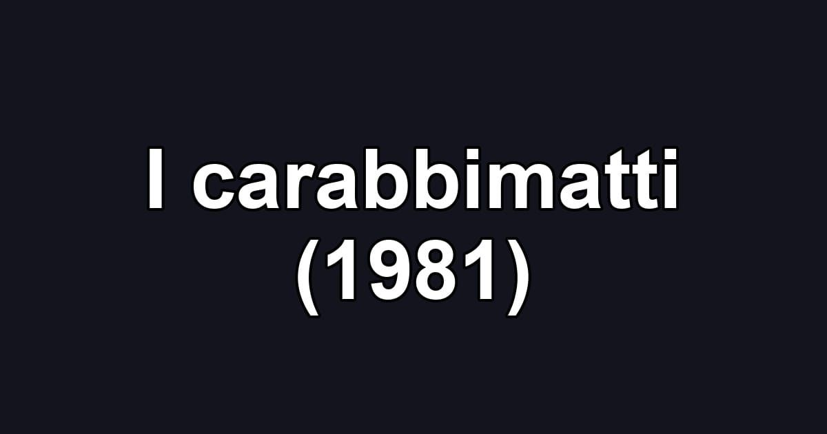 I carabbimatti (1981)