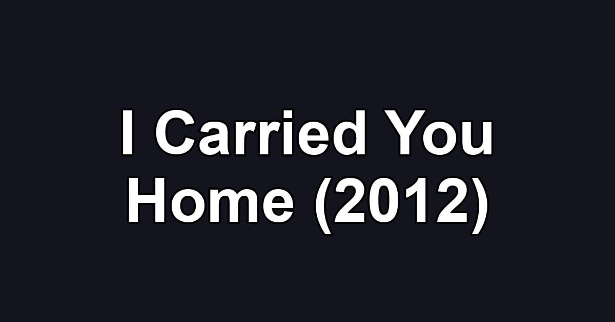 I Carried You Home (2012)