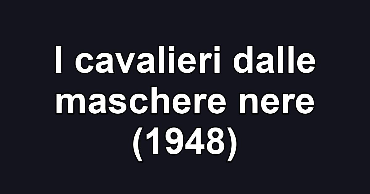 I cavalieri dalle maschere nere (1948)