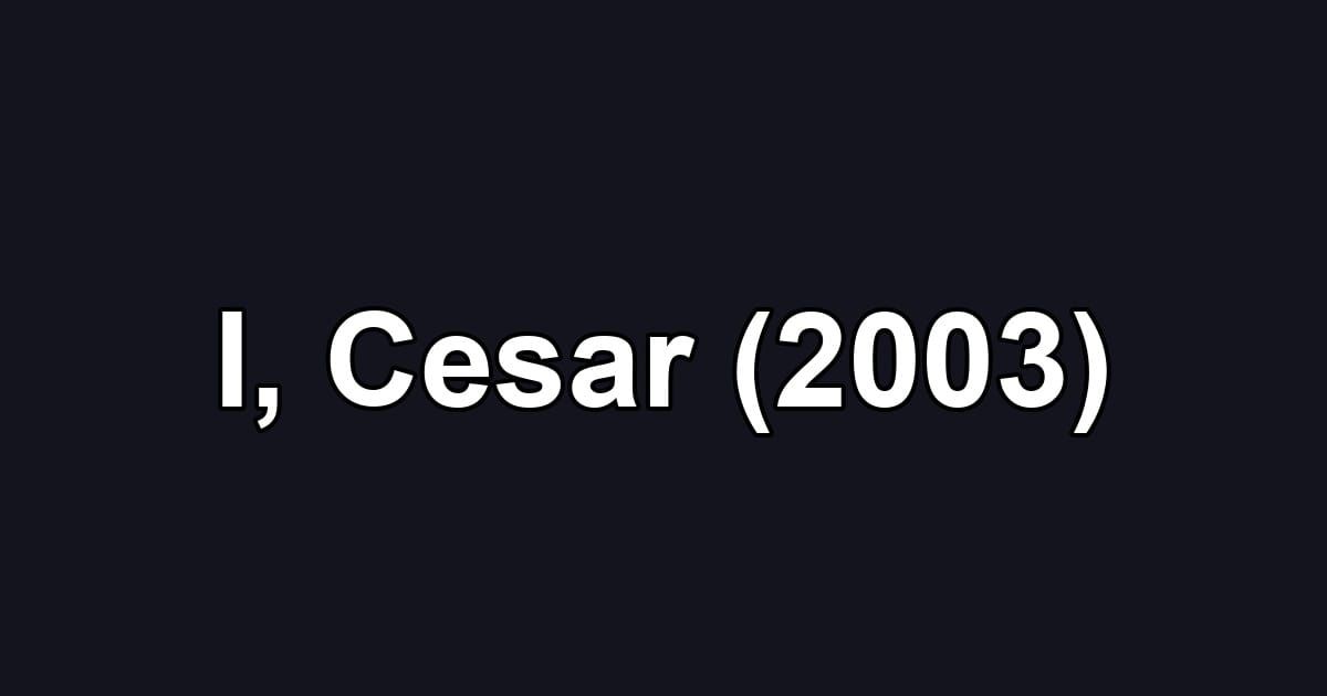 I, Cesar (2003)