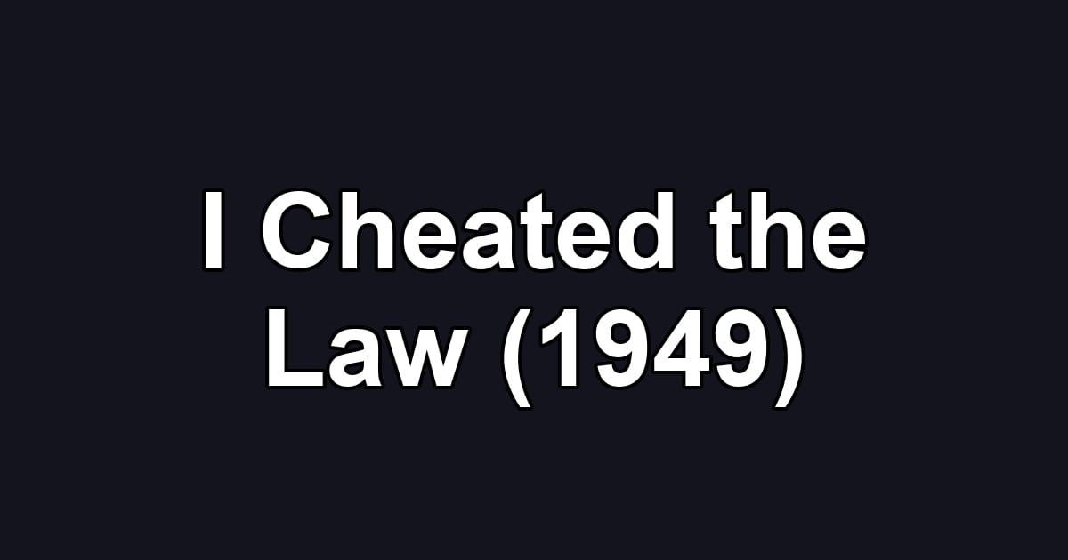 I Cheated the Law (1949)