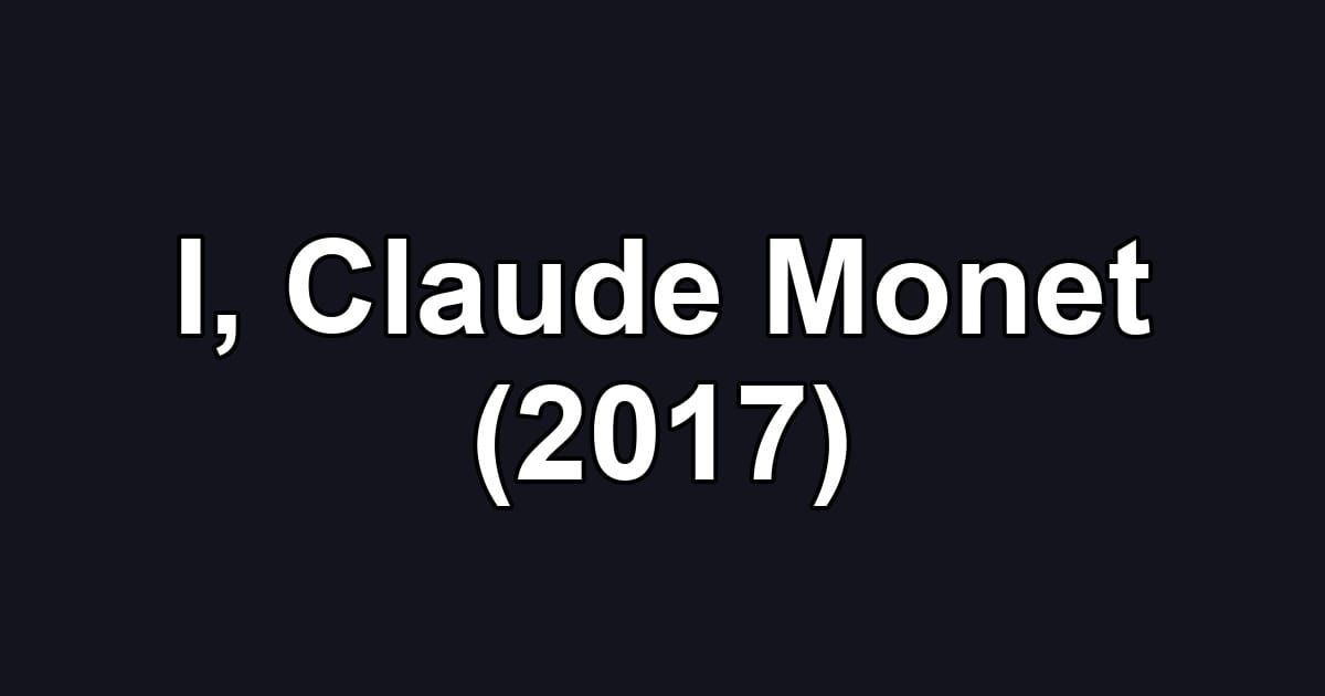 I, Claude Monet (2017)