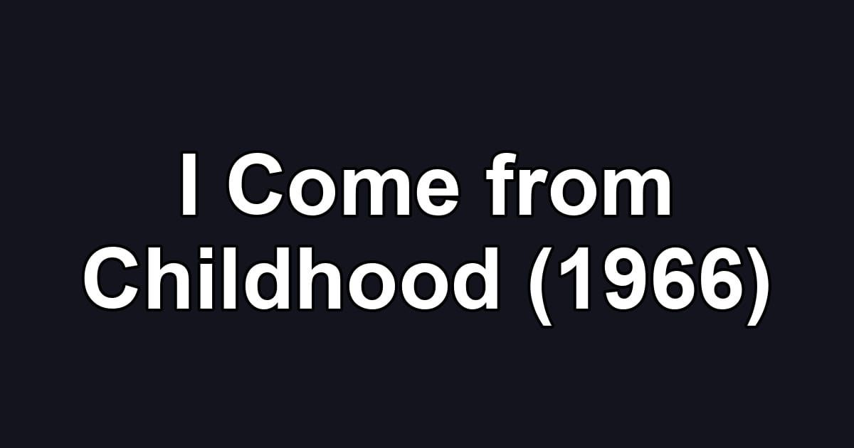 I Come from Childhood (1966)