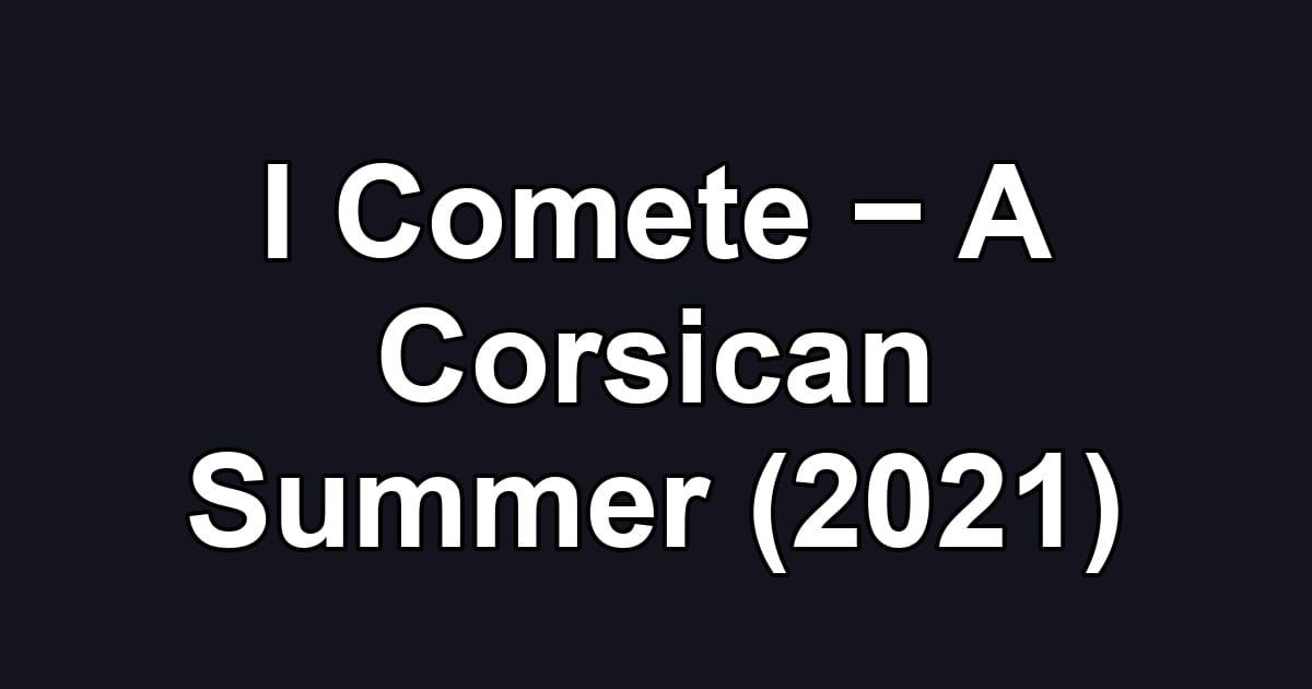 I Comete − A Corsican Summer (2021)