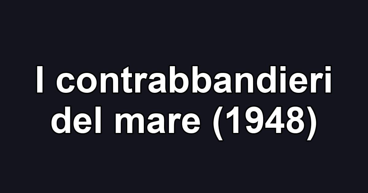 I contrabbandieri del mare (1948)