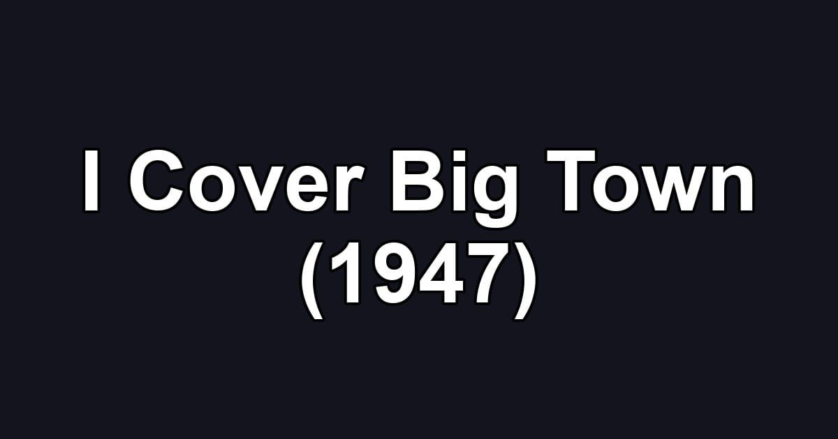 I Cover Big Town (1947)