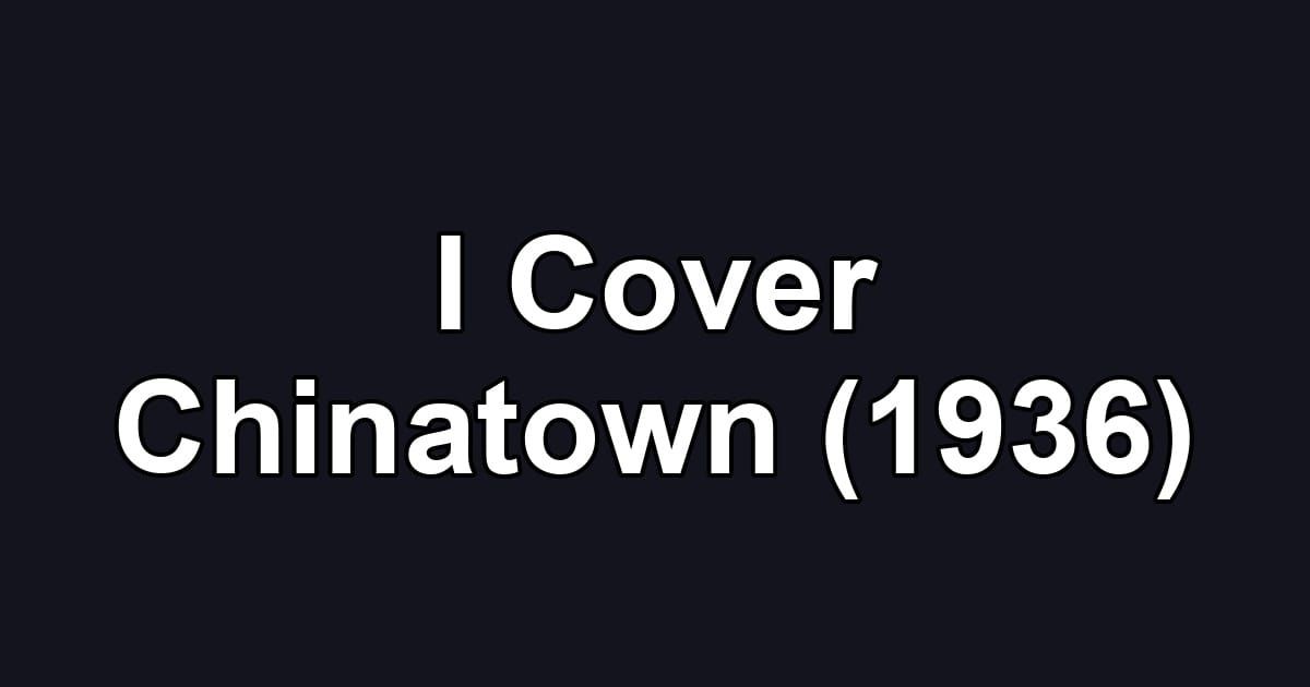 I Cover Chinatown (1936)