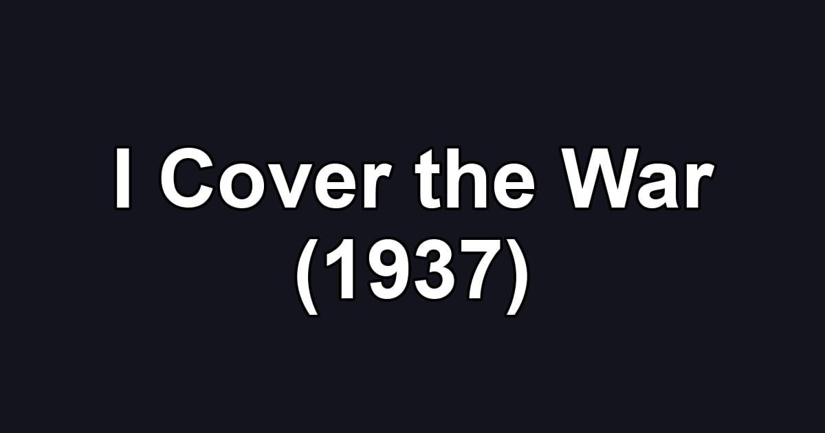 I Cover the War (1937)