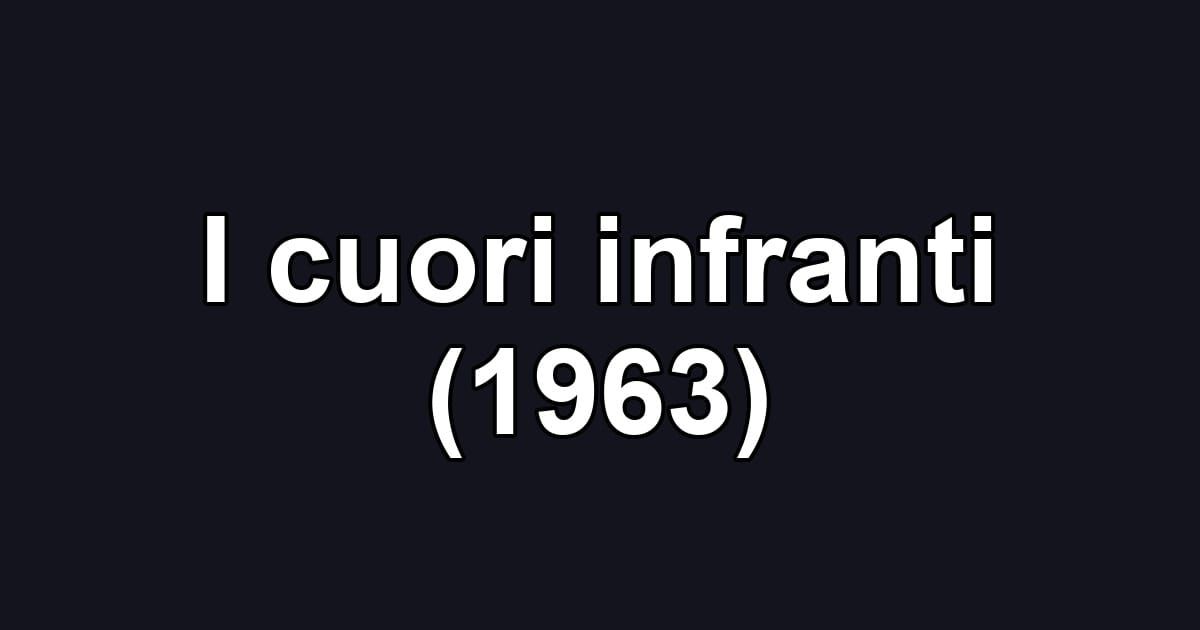 I cuori infranti (1963)