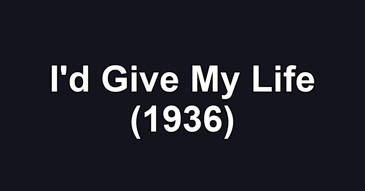 I'd Give My Life (1936)