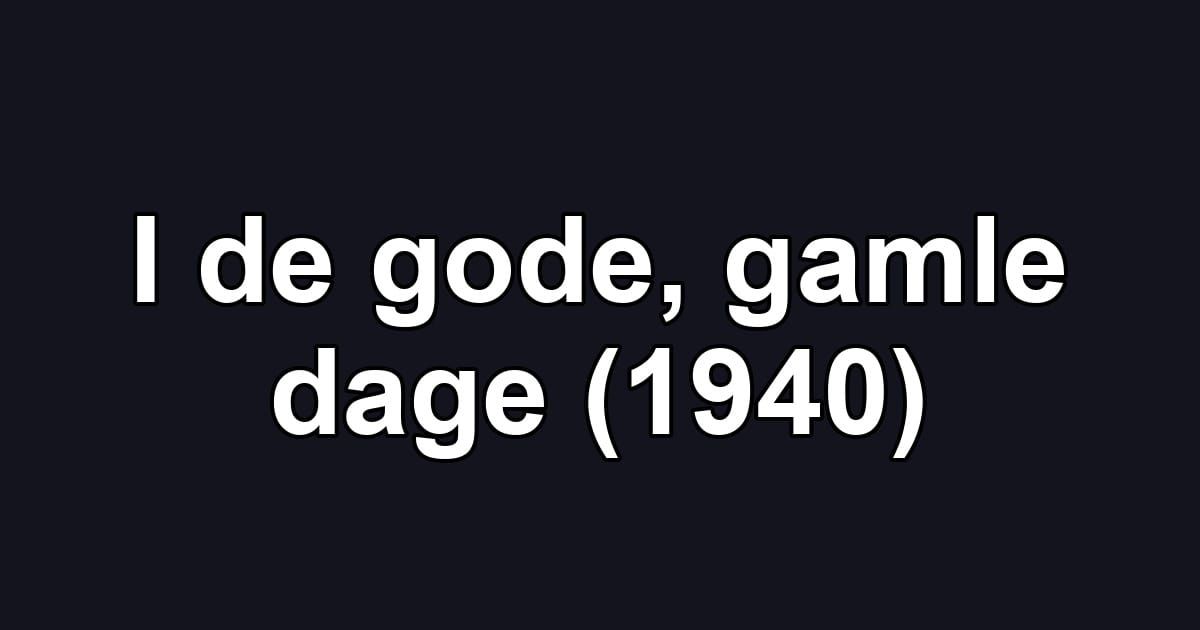 I de gode, gamle dage (1940)