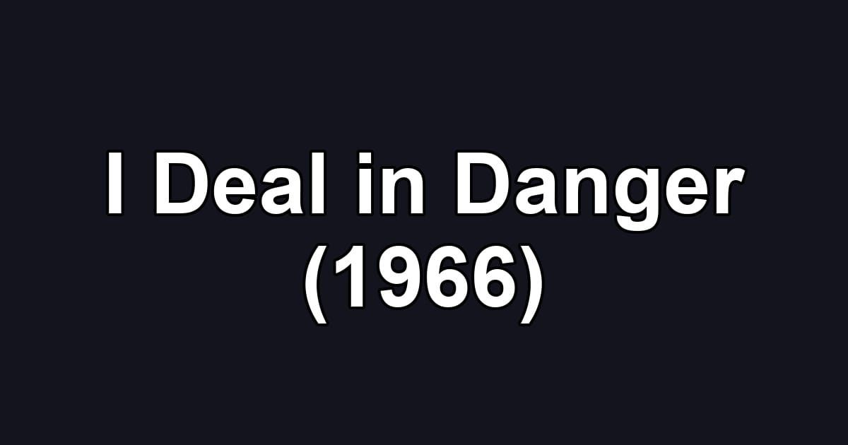I Deal in Danger (1966)