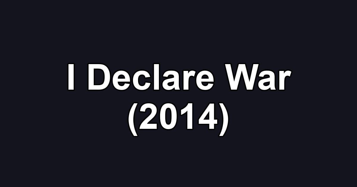 I Declare War (2014)