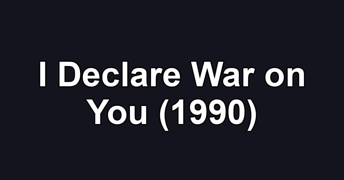 I Declare War on You (1990)