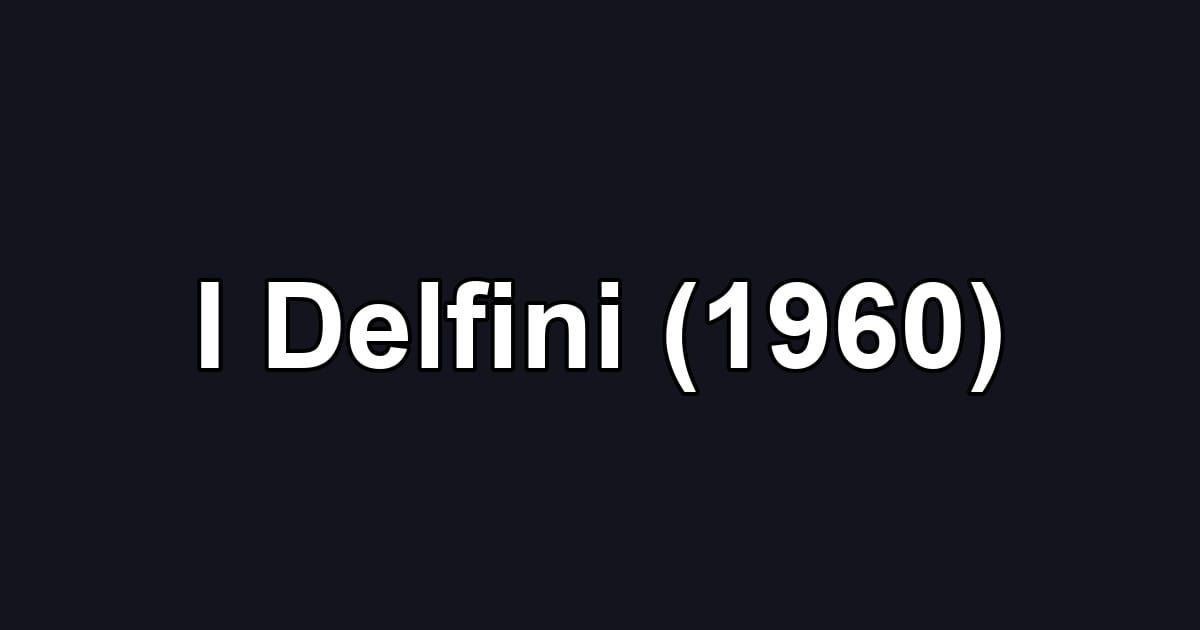 I Delfini (1960)