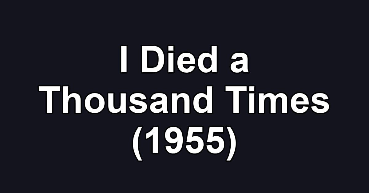 I Died a Thousand Times (1955)
