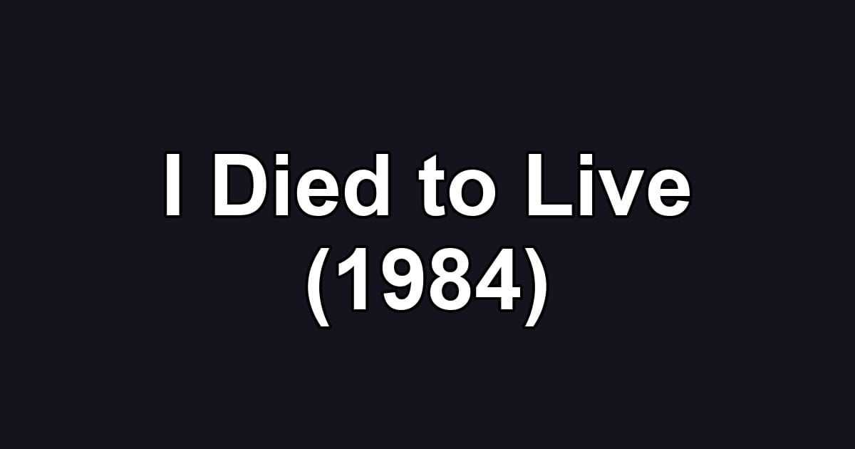 I Died to Live (1984)