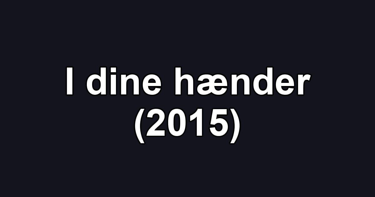 I dine hænder (2015)