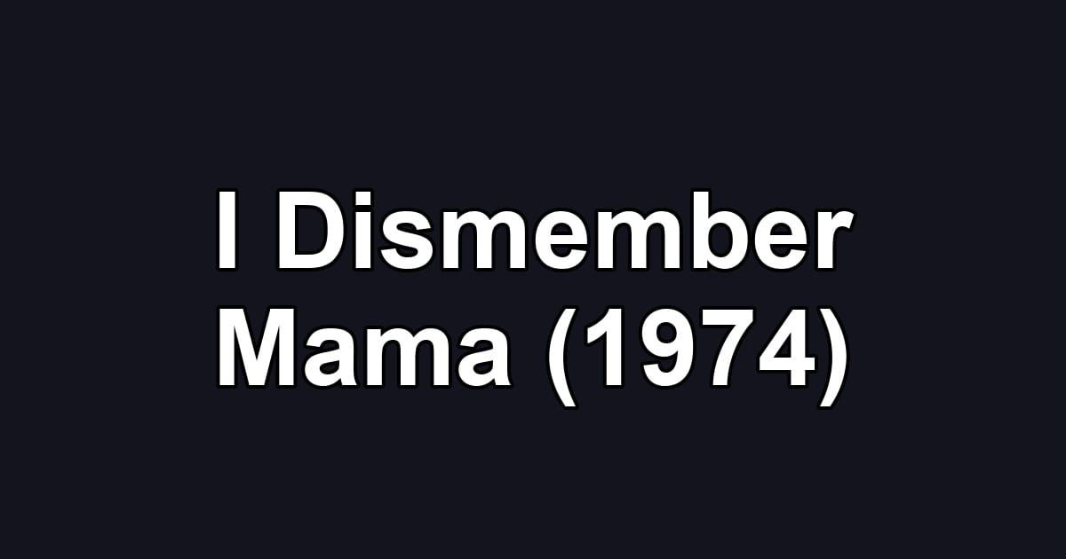 I Dismember Mama (1974)