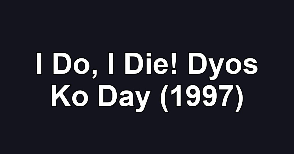 I Do, I Die! Dyos Ko Day (1997)