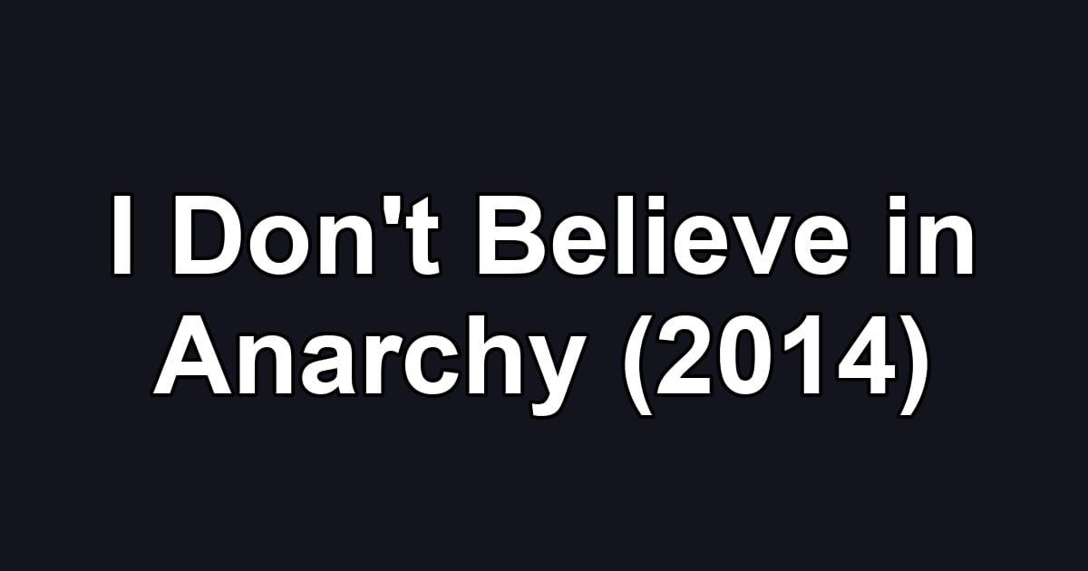 I Don't Believe in Anarchy (2014)