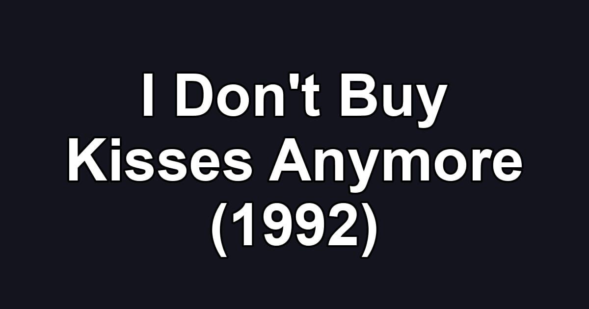 I Don't Buy Kisses Anymore (1992)