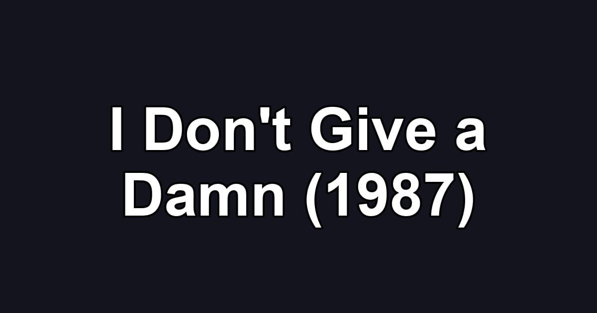 I Don't Give a Damn (1987)