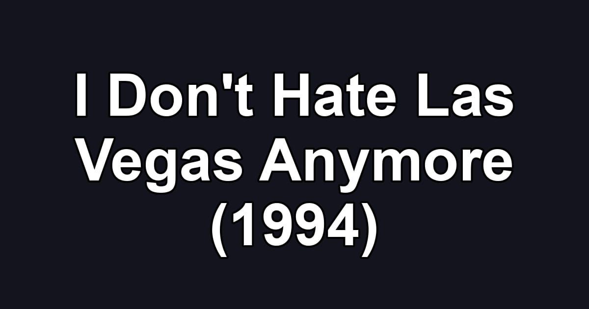 I Don't Hate Las Vegas Anymore (1994)